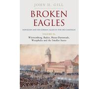 Broken Eagles - Napoleon and His German Allies in the 1813 Campaign: Wurttemberg, Hesse-carmstadt, Westphalia, and the Smaller States (2)