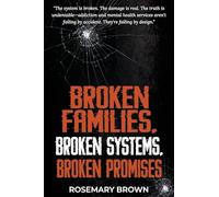 BROKEN FAMILIES, BROKEN SYSTEMS, BROKEN PROMISES: The system is broken. The damage is real. The truth is undeniable - addiction and mental health ... by accident. They're failing by design.