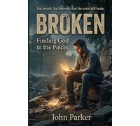 BROKEN: Finding God in the Pieces