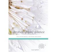 Broken from Silence Facilitator Manual: Leading Transformational Healing and Restoration Through Biblical Discipleship