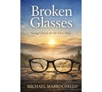 Broken Glasses: Seeing Clearly for the First Time