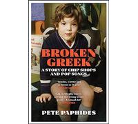 Broken Greek: WINNER OF THE RSL CHRISTOPHER BLAND PRIZE 2021: A Story of Chip Shops and Pop Songs