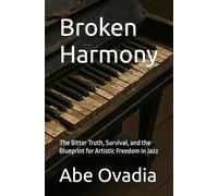 Broken Harmony: The Bitter Truth, Survival, and the Blueprint for Artistic Freedom in Jazz