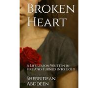 Broken Heart: A Life Lesson Written in Fire and Turned into Gold