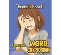 Broken Heart Quotes Cryptogram: A Word Cryptogram Puzzle Book of Broken Heart Quotes for Adults, Teens, and Young Adults