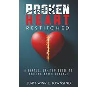 Broken Heart Restitched: A Gentle, 14-Step Guide to Healing After Divorce