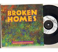 BROKEN HOMES - BROKEN HOMES - SOMETHING'S GOTTA GIVE - 7 inch vinyl / 45