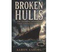Broken Hulls: The Shipping Disasters That Changed the Sea