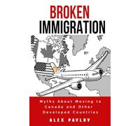 Broken Immigration: Myths About Moving to Canada and Other Developed Countries