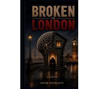 Broken in London: A True Story of Chronic Pain, Depression and Finding Hope