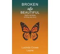 BROKEN INTO BEAUTIFUL: GOD'S NOT DONE WRITING MY STORY