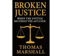 Broken Justice: When the System Becomes the Accuser