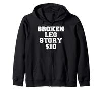 Broken Leg Story $10 - Divertente maglietta con gamba rotta regalo Felpa con Cappuccio