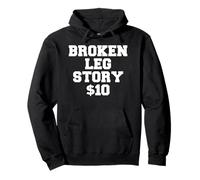 Broken Leg Story $10 - Divertente maglietta con gamba rotta regalo Felpa con Cappuccio