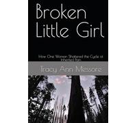 Broken Little Girl: How One Woman Shattered the Cycle of Inherited Pain