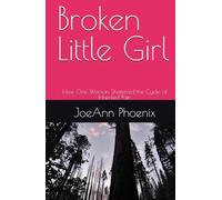 Broken Little Girl: How One Woman Shattered the Cycle of Inherited Pain