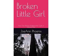 Broken Little Girl: How One Woman Shattered the Cycle of Inherited Pain