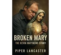 Broken Mary: The Kevin Matthews Story: A Journey of Redemption and Faith: The Inspiring Story of Chicago Radio Legend Kevin Matthews' Triumph Over Illness and Awakening Spiritual