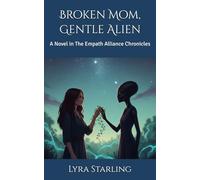 Broken Mom, Gentle Alien: A Novel in The Empath Alliance Chronicles