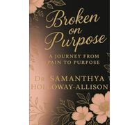 Broken on Purpose: A Journey from Pain to Purpose