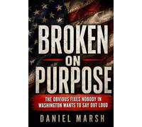 Broken on Purpose: The Obvious Fixes Nobody in Washington Wants to Say Out Loud