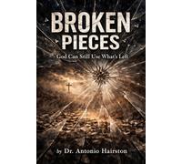Broken Pieces: God Can Still Use What's Left