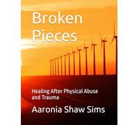 Broken Pieces: Healing After Physical Abuse and Trauma