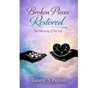 Broken Pieces Restored: The Meaning of My Life