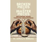 Broken Pieces to Master Pieces: Becoming More Through Brokenness