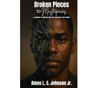 Broken Pieces to Masterpieces: A Journey of Healing and Self-Discovery with Christ
