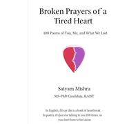 Broken Prayers of a Tired Heart: 108 Poems of You, Me, and What We Lost
