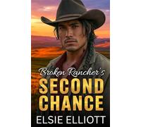 Broken Rancher's Second Chance: A Single Dad Surprise Pregnancy Steamy Romance