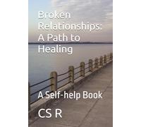 Broken Relationships: A Path to Healing: A Self-help Book