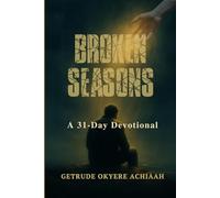 BROKEN SEASONS: Finding God’s Purpose and Peace in Life’s Hardest Moments