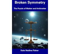 Broken Symmetry: The Puzzle of Matter and Antimatter