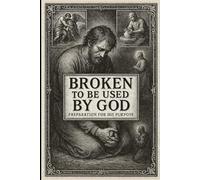 Broken to Be Used By God: Preparation for His Purpose
