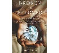 Broken to Beloved Devotional Journal: Embracing Your Journey to Hope