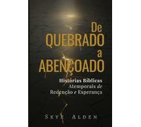 Broken to Blessed / De Quebrado a Abençoado: Timeless Biblical Stories of Redemption and Hope / Histórias Bíblicas Atemporais de Redenção e Esperança