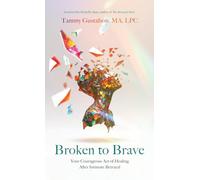 Broken to Brave: Your Courageous Act of Healing After Intimate Betrayal