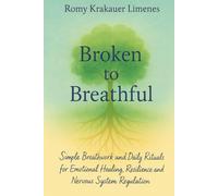 Broken to Breathful: Simple Breathwork and Daily Rituals for Emotional Healing, Resilience and Nervous System Regulation