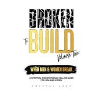 Broken to Build Volume 2 When Men and Women Break