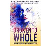 Broken To Whole: Inner Healing for the Fragmented Soul