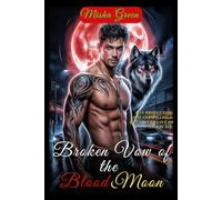 Broken Vow Of The Blood Moon: A Dark Mafia Werewolf Romance of Betrayal, Reclaimed Love, and Alpha Obsession
