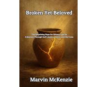 Broken Yet Beloved: The Surprising Hope for Sinners Like Us A Journey Through God’s Justice, Mercy, and the Cross