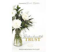 Brokenhearted Trust: faith through pregnancy loss and grief