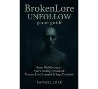 BrokenLore: UNFOLLOW game guide: Demo Walkthroughs, Every Ending Unlocked, Trauma Lore Exposed & Saga Decoded