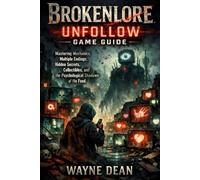 Brokenlore: Unfollow Game Guide: Mastering Mechanics, Multiple Endings, Hidden Secrets, Collectibles, and the Psychological Shadows of the Feed