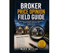 Broker Price Opinion Field Guide: Inspections, Comparable Selection, Adjustments, Market Analysis, Narratives, and Quality Control