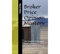 Broker Price Opinion Mastery: The Complete Professional Guide to Property Valuation, Market Analysis, and BPO Success