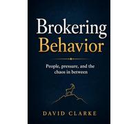 Brokering Behavior: People, pressure, and the chaos in between